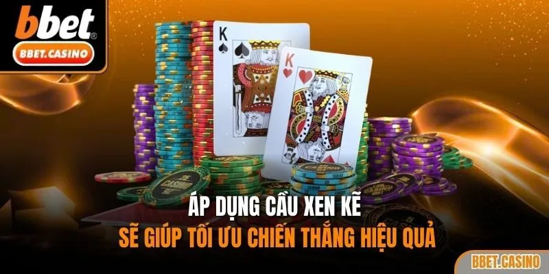 Áp dụng cầu xen kẽ sẽ giúp tối ưu chiến thắng hiệu quả