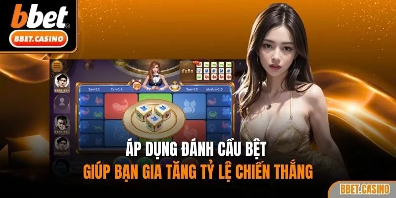 Áp dụng đánh cầu bệt giúp bạn gia tăng tỷ lệ chiến thắng