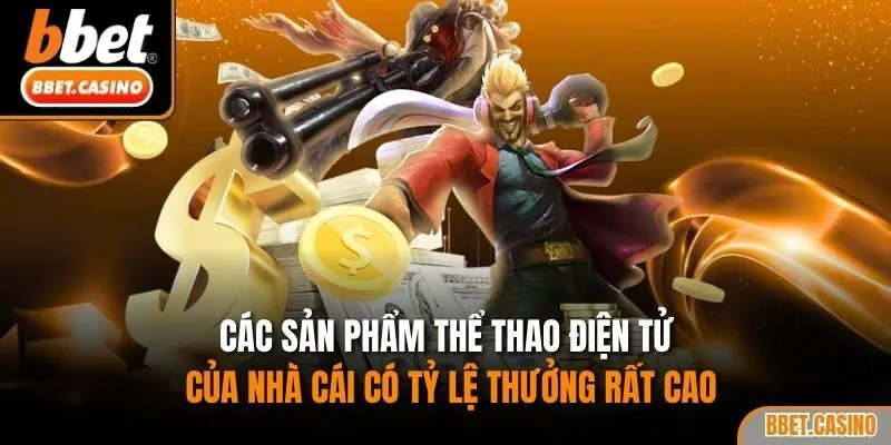 Các sản phẩm thể thao điện tử của nhà cái có tỷ lệ thưởng rất cao