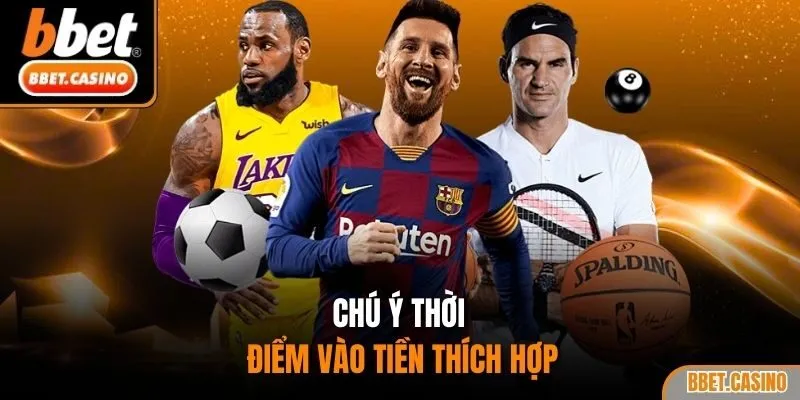 Chú ý thời điểm vào tiền thích hợp
