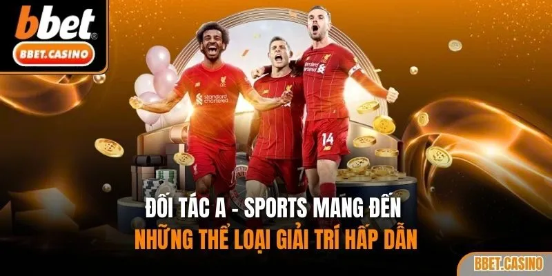Đối tác A - Sports mang đến những thể loại giải trí hấp dẫn