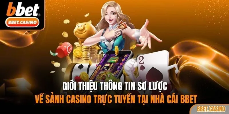 Giới thiệu thông tin sơ lược về sảnh casino trực tuyến tại nhà cái BBET