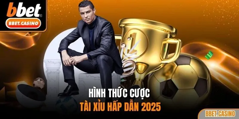 Hình thức cược tài xỉu hấp dẫn 2025