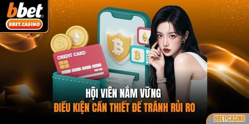 Hội viên nắm vững điều kiện cần thiết để tránh rủi ro