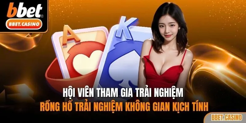 Hội viên tham gia trải nghiệm rồng hổ trải nghiệm không gian kịch tính