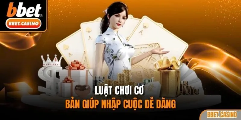 Luật chơi cơ bản giúp nhập cuộc dễ dàng