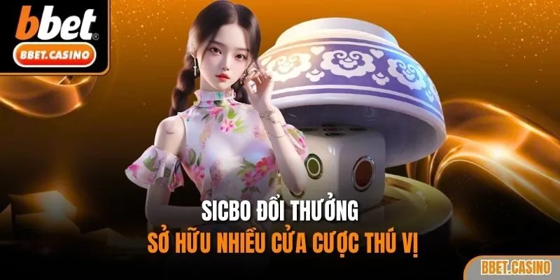 Sicbo đổi thưởng sở hữu nhiều cửa cược thú vị