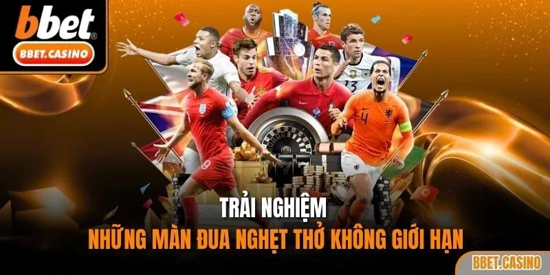 Trải nghiệm những màn đua nghẹt thở không giới hạn