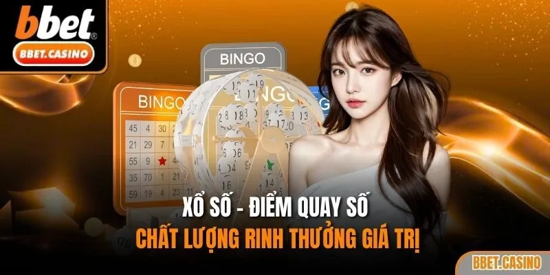 Xổ số - Điểm quay số chất lượng rinh thưởng giá trị